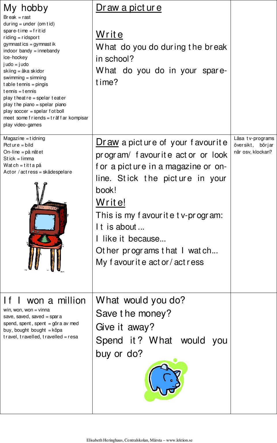 do you do during the break in school? What do you do in your sparetime?