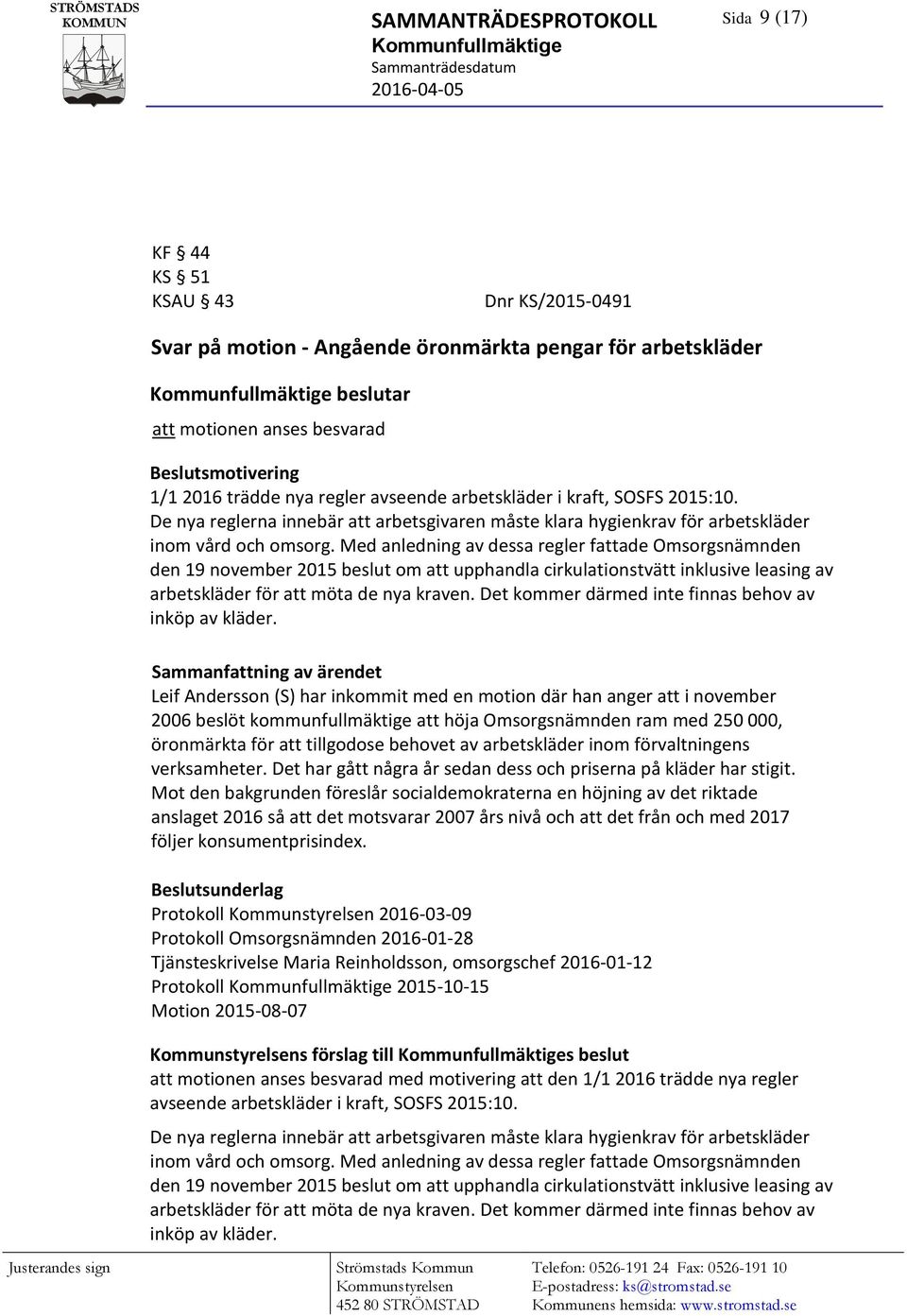 Med anledning av dessa regler fattade Omsorgsnämnden den 19 november 2015 beslut om att upphandla cirkulationstvätt inklusive leasing av arbetskläder för att möta de nya kraven.