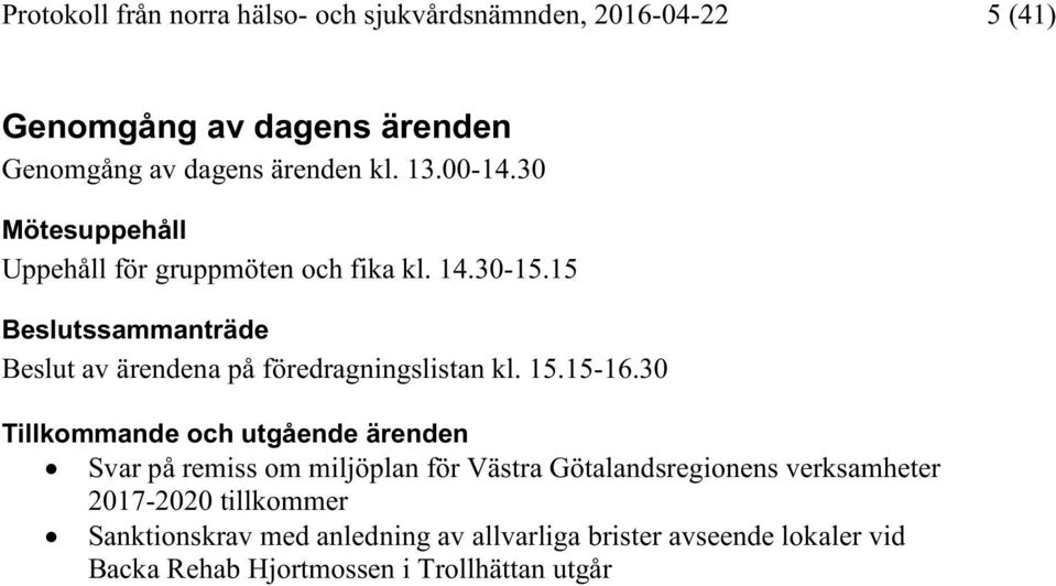 15 ssammanträde av ärendena på föredragningslistan kl. 15.15-16.