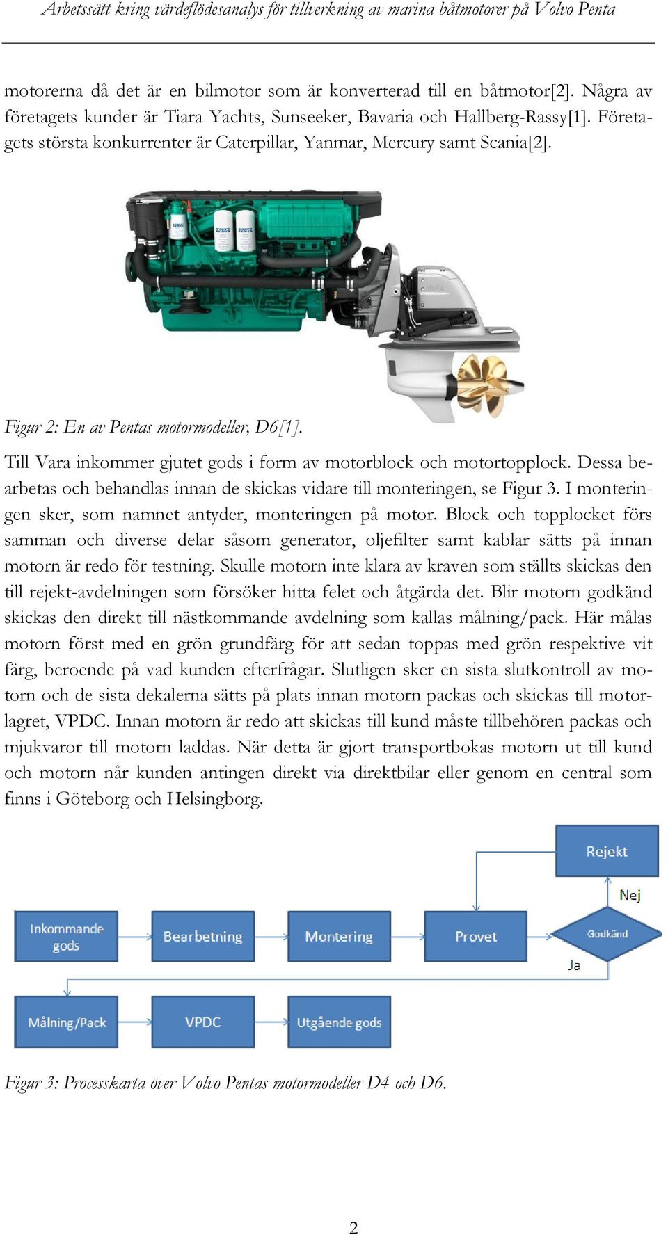 Dessa bearbetas och behandlas innan de skickas vidare till monteringen, se Figur 3. I monteringen sker, som namnet antyder, monteringen på motor.