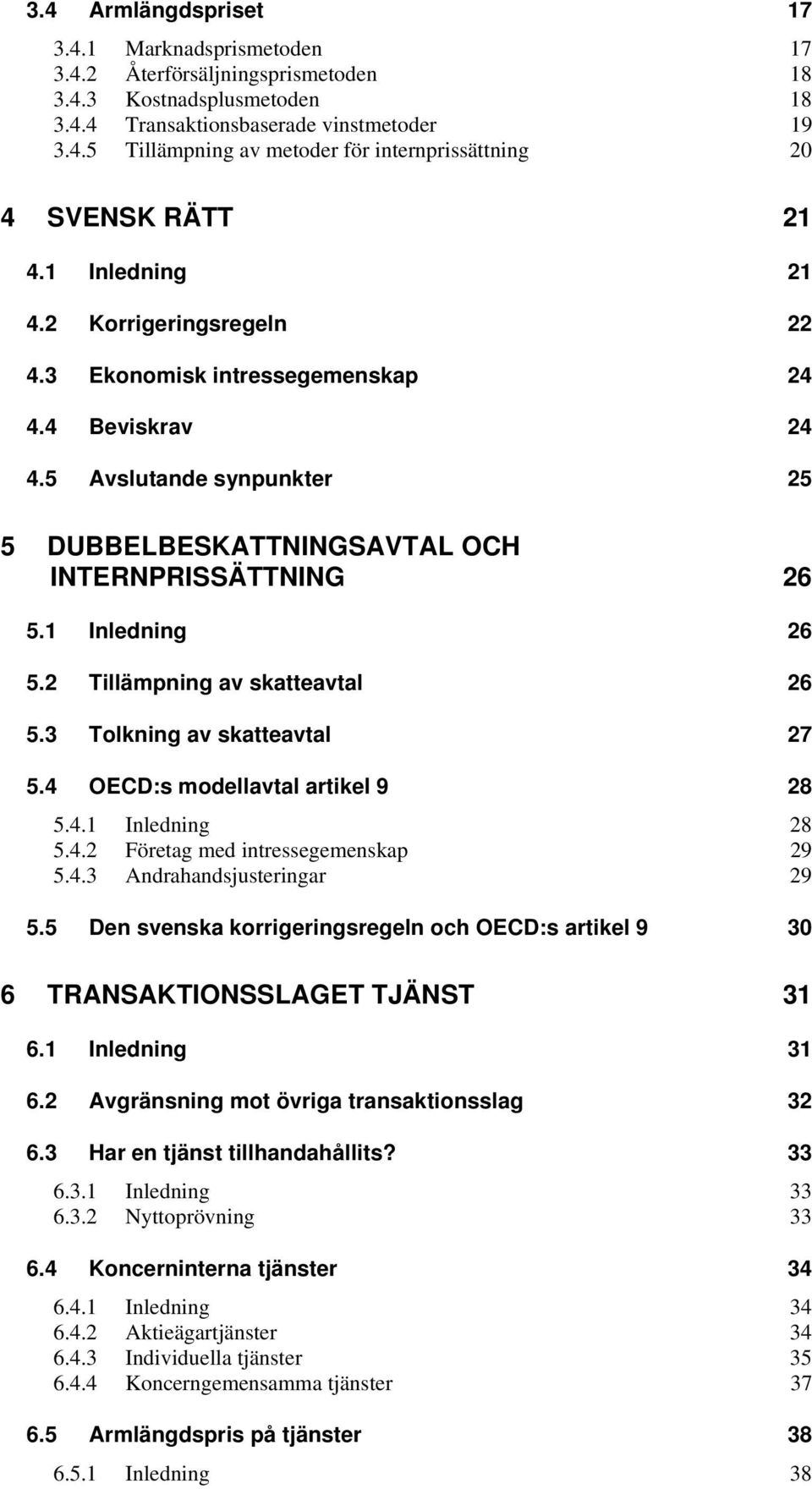 2 Tillämpning av skatteavtal 26 5.3 Tolkning av skatteavtal 27 5.4 OECD:s modellavtal artikel 9 28 5.4.1 Inledning 28 5.4.2 Företag med intressegemenskap 29 5.4.3 Andrahandsjusteringar 29 5.