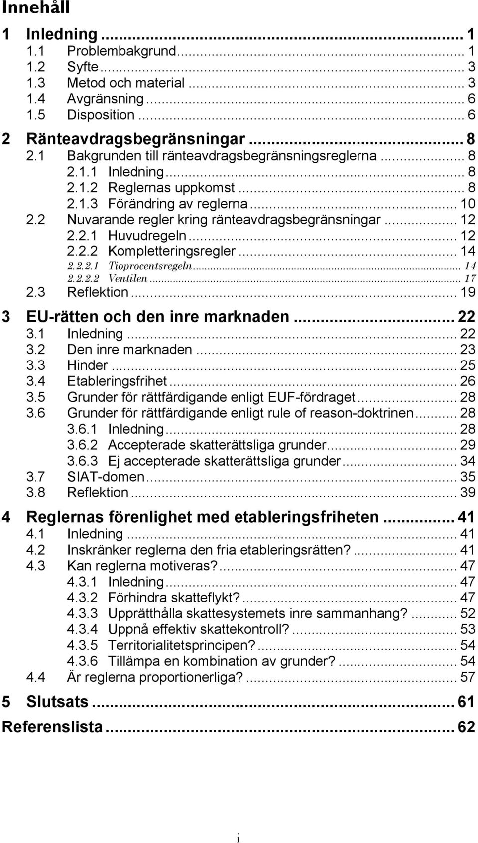 .. 12 2.2.1 Huvudregeln... 12 2.2.2 Kompletteringsregler... 14 2.2.2.1 Tioprocentsregeln... 14 2.2.2.2 Ventilen... 17 2.3 Reflektion... 19 3 EU-rätten och den inre marknaden... 22 3.