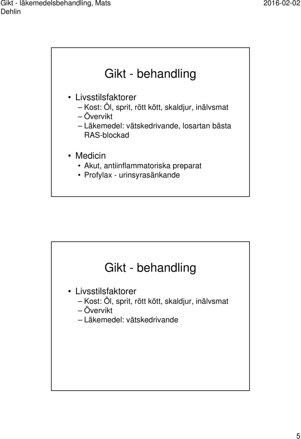 antiinflammatoriska preparat Profylax - urinsyrasänkande  Övervikt Läkemedel: