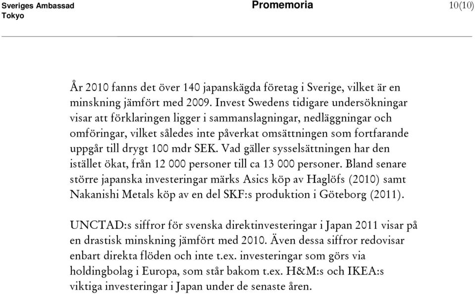 mdr SEK. Vad gäller sysselsättningen har den istället ökat, från 12 000 personer till ca 13 000 personer.