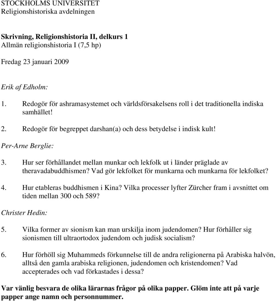 Vilka processer lyfter Zürcher fram i avsnittet om tiden mellan 300 och 589? 5. Vilka former av sionism kan man urskilja inom judendomen?