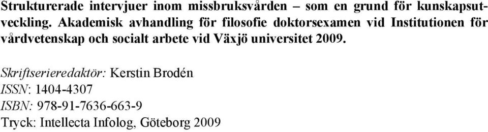 vårdvetenskap och socialt arbete vid Växjö universitet 2009.