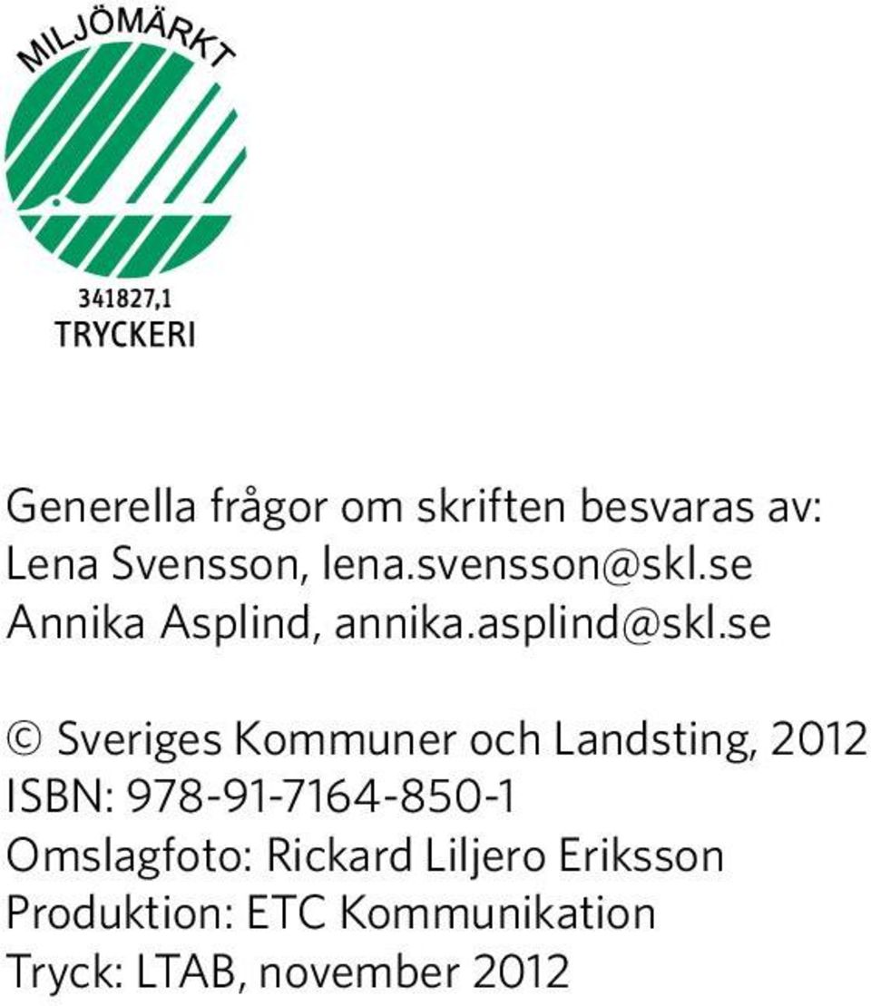 se Sveriges Kommuner och Landsting, 2012 ISBN: 978-91-7164-850-1