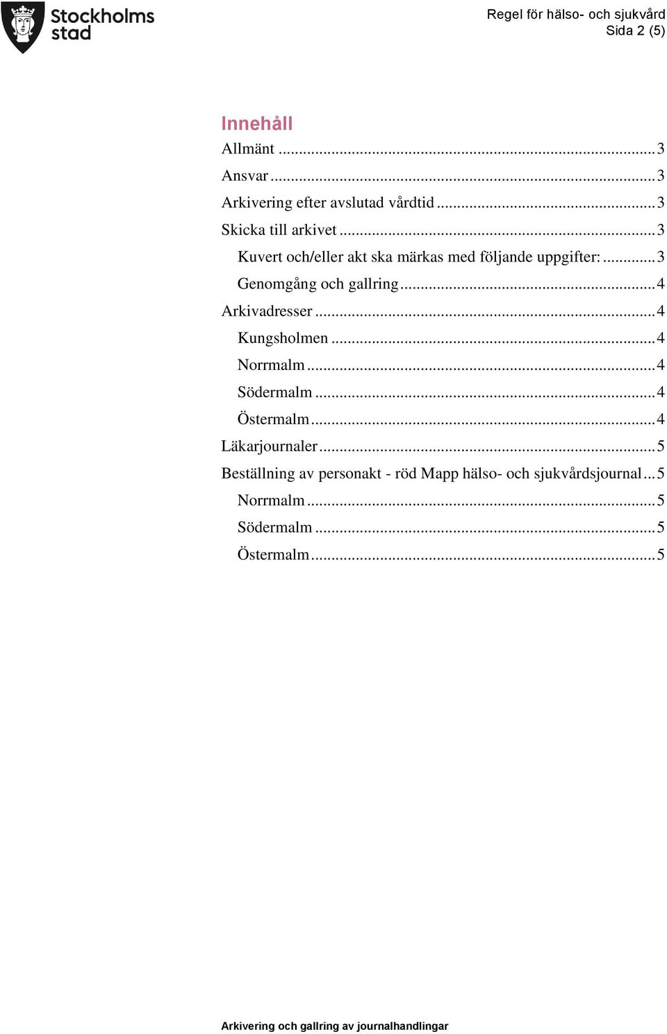.. 3 Genomgång och gallring... 4 Arkivadresser... 4 Kungsholmen... 4 Norrmalm... 4... 4 Östermalm.