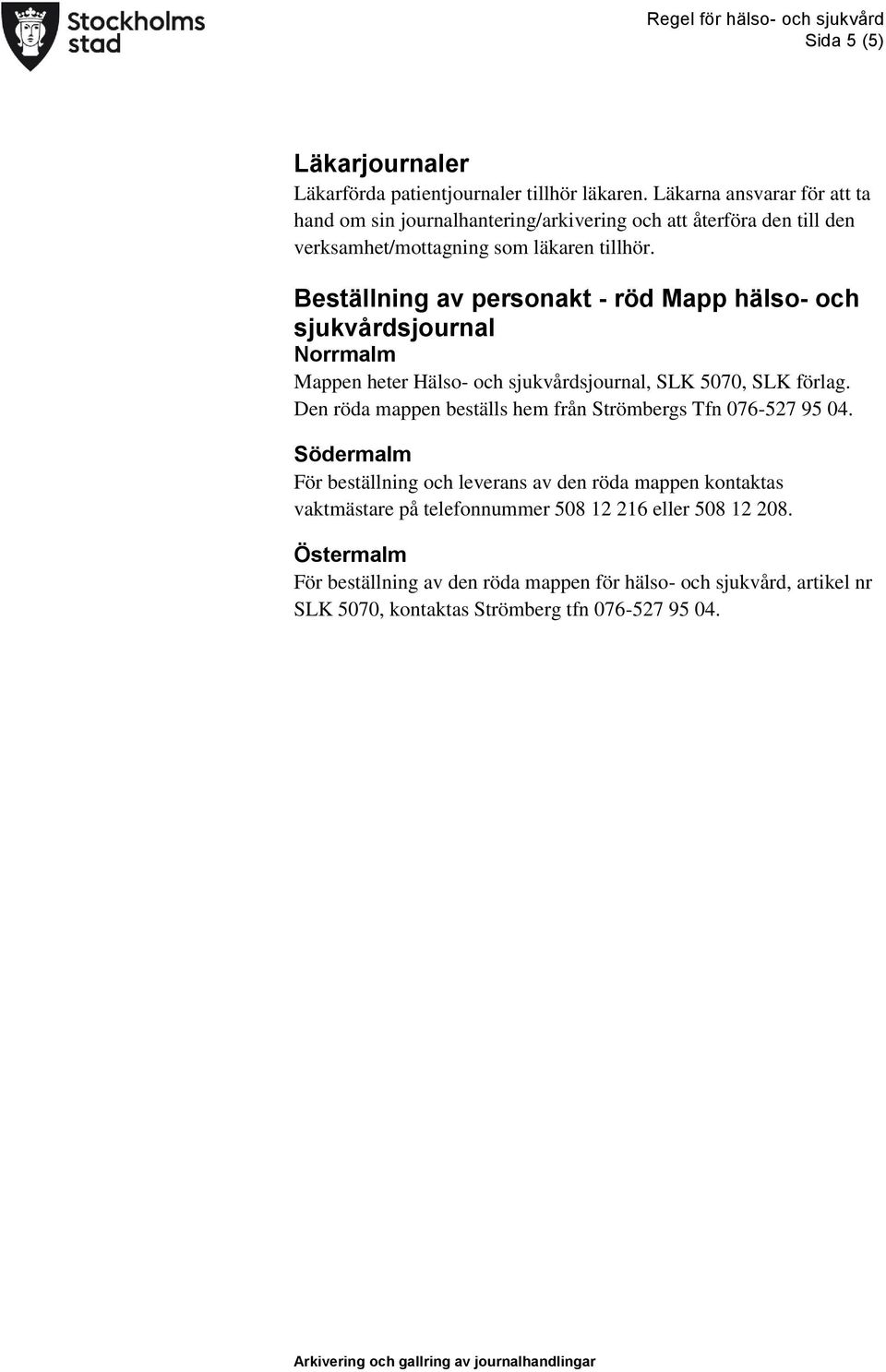 Beställning av personakt - röd Mapp hälso- och sjukvårdsjournal Norrmalm Mappen heter Hälso- och sjukvårdsjournal, SLK 5070, SLK förlag.