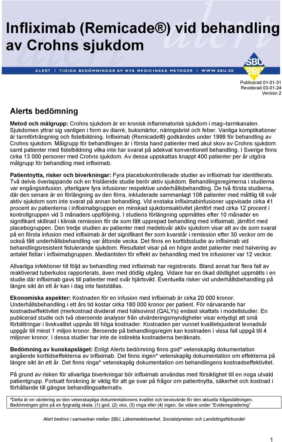 Infliximab (Remicade ) godkändes under 1999 för behandling av Crohns sjukdom.