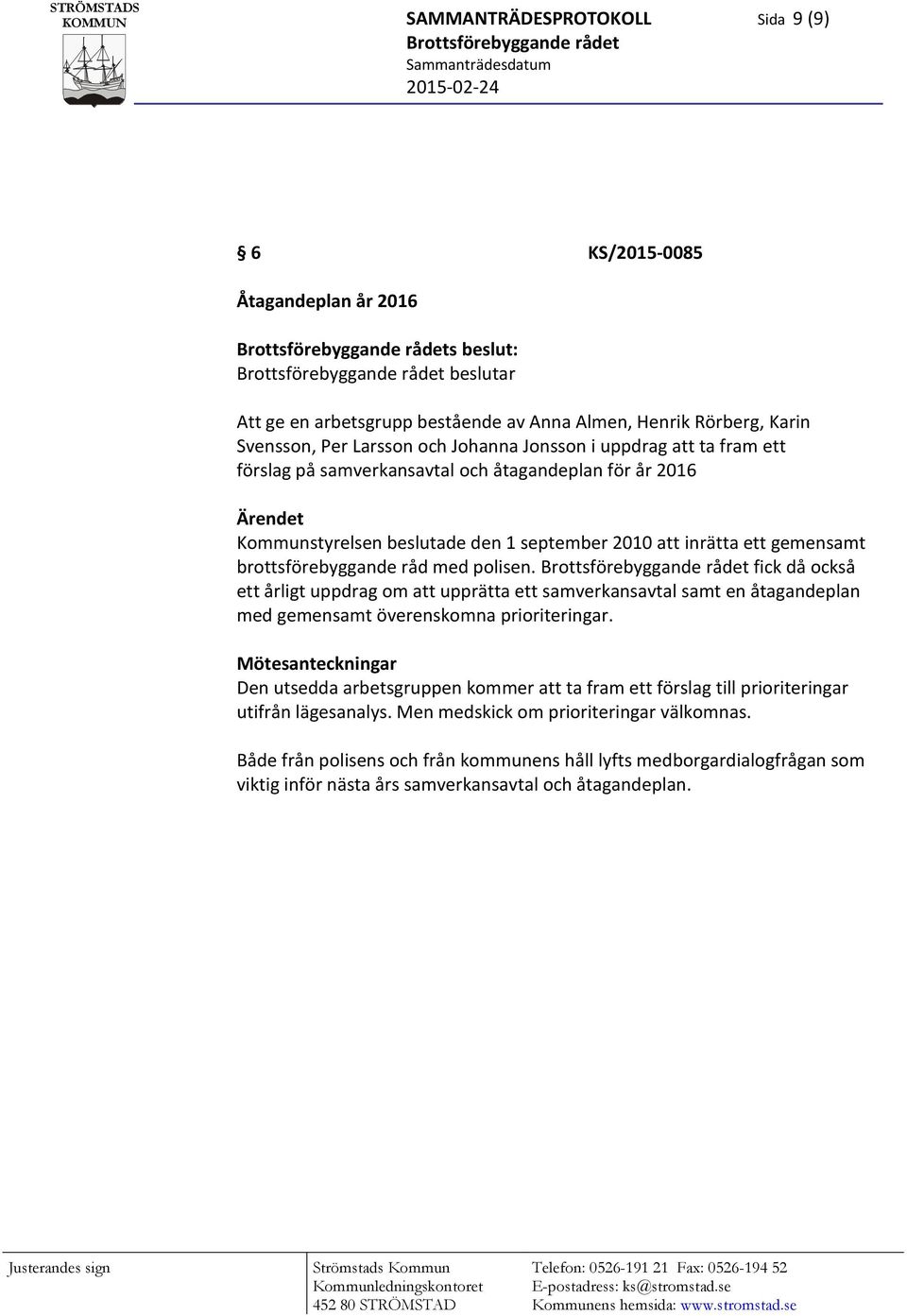 fick då också ett årligt uppdrag om att upprätta ett samverkansavtal samt en åtagandeplan med gemensamt överenskomna prioriteringar.