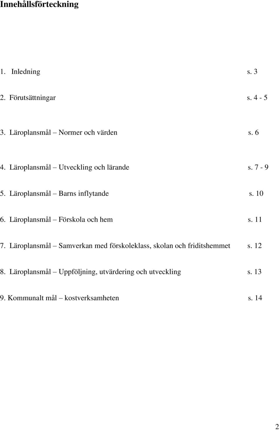 Läroplansmål Förskola och hem s. 11 7.