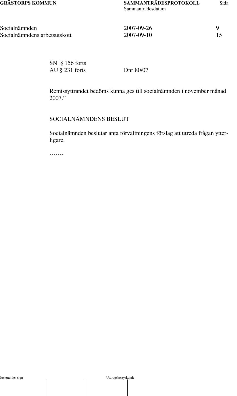 bedöms kunna ges till socialnämnden i november månad 2007.