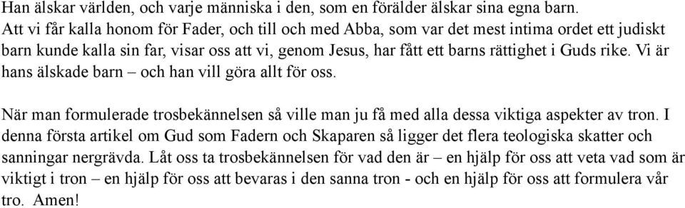 i Guds rike. Vi är hans älskade barn och han vill göra allt för oss. När man formulerade trosbekännelsen så ville man ju få med alla dessa viktiga aspekter av tron.