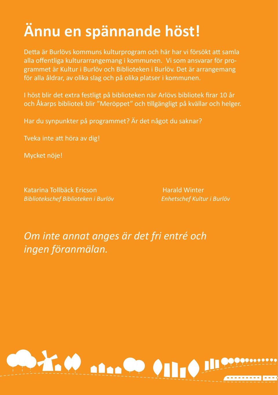 I höst blir det extra festligt på biblioteken när Arlövs bibliotek firar 10 år och Åkarps bibliotek blir Meröppet och tillgängligt på kvällar och helger.
