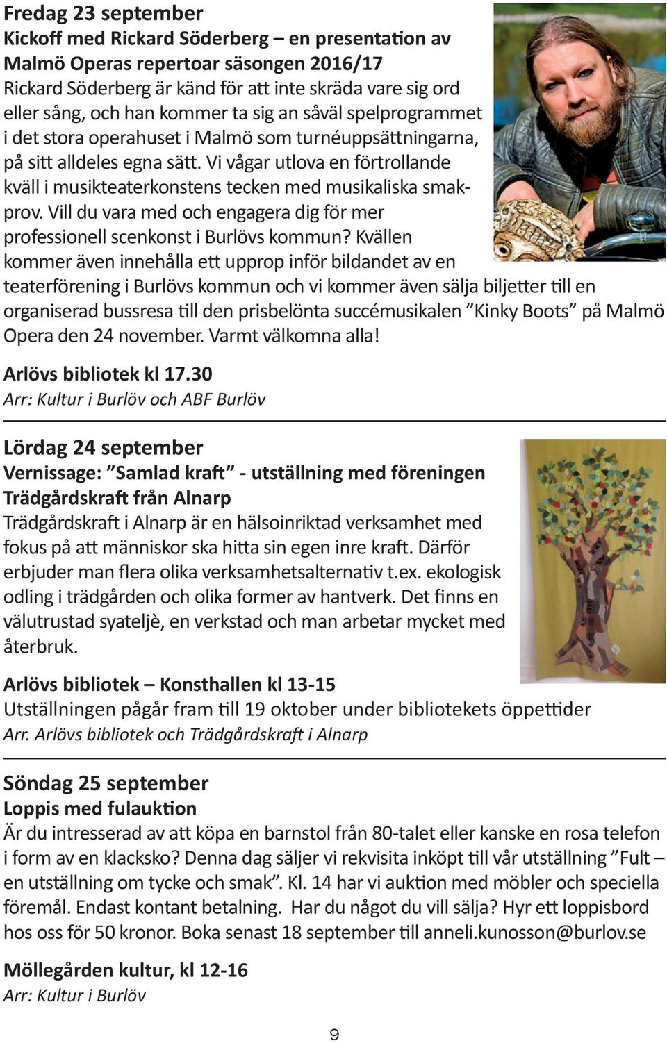 Vi vågar utlova en förtrollande kväll i musikteaterkonstens tecken med musikaliska smakprov. Vill du vara med och engagera dig för mer professionell scenkonst i Burlövs kommun?