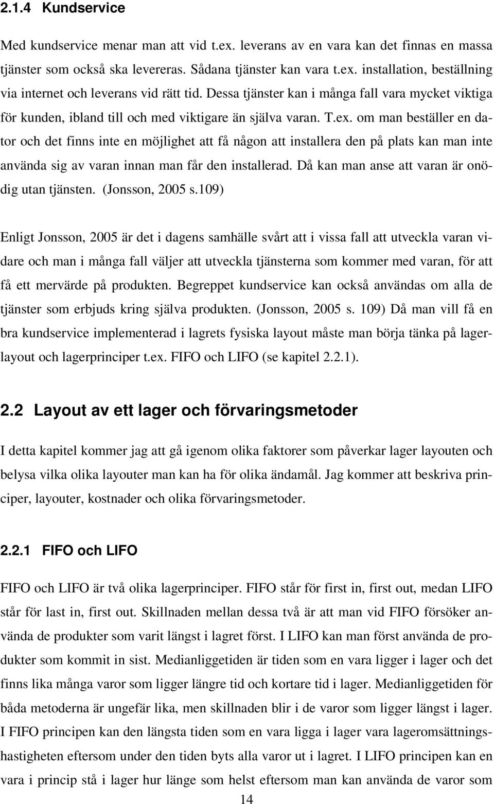 om man beställer en dator och det finns inte en möjlighet att få någon att installera den på plats kan man inte använda sig av varan innan man får den installerad.