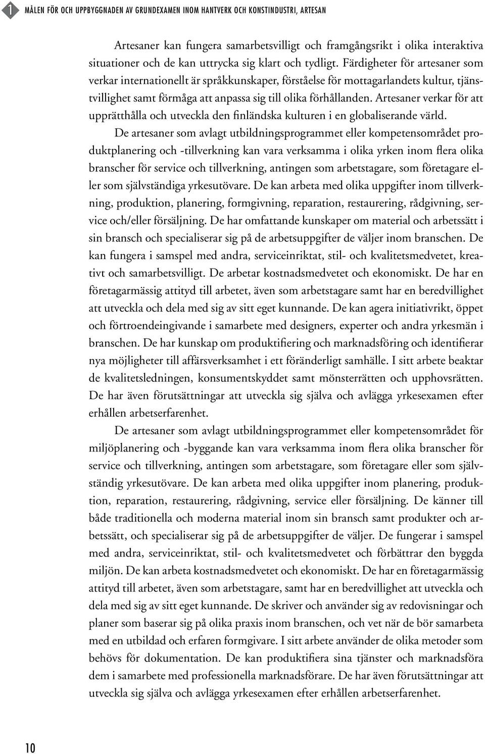 Artesaner verkar för att upprätthålla och utveckla den finländska kulturen i en globaliserande värld.