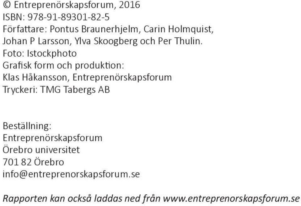 Foto: Istockphoto Grafisk form och produktion: Klas Håkansson, Entreprenörskapsforum Tryckeri: TMG