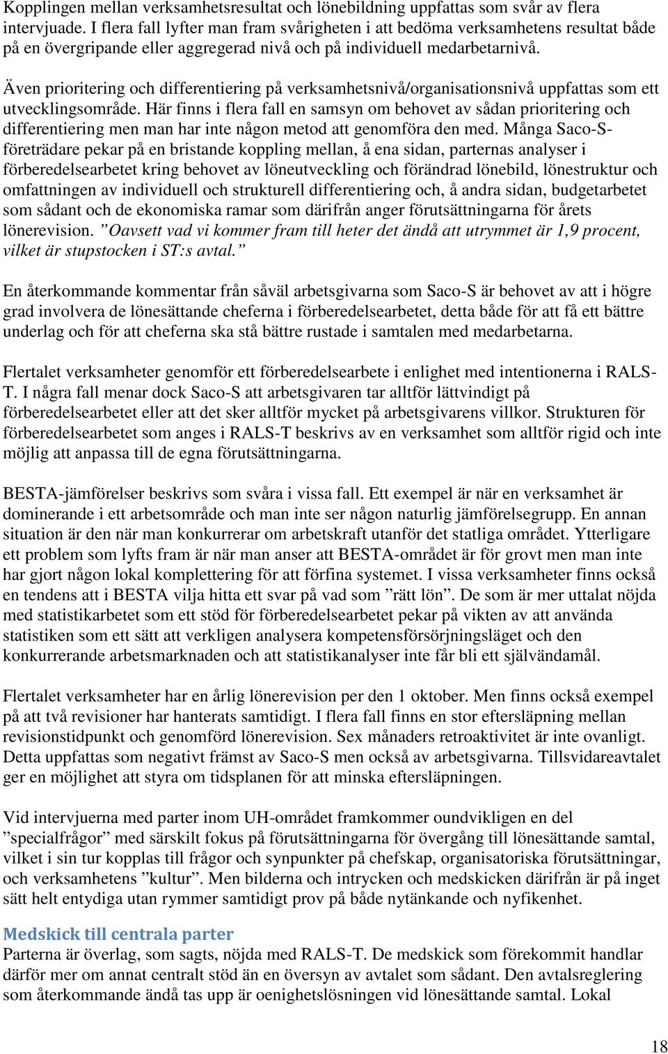 Även prioritering och differentiering på verksamhetsnivå/organisationsnivå uppfattas som ett utvecklingsområde.