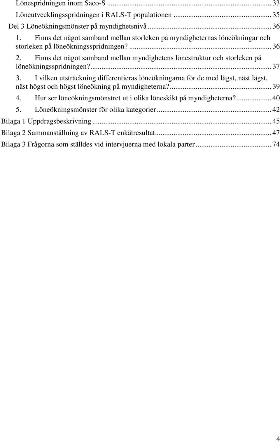 Finns det något samband mellan myndighetens lönestruktur och storleken på löneökningsspridningen?... 37 3.