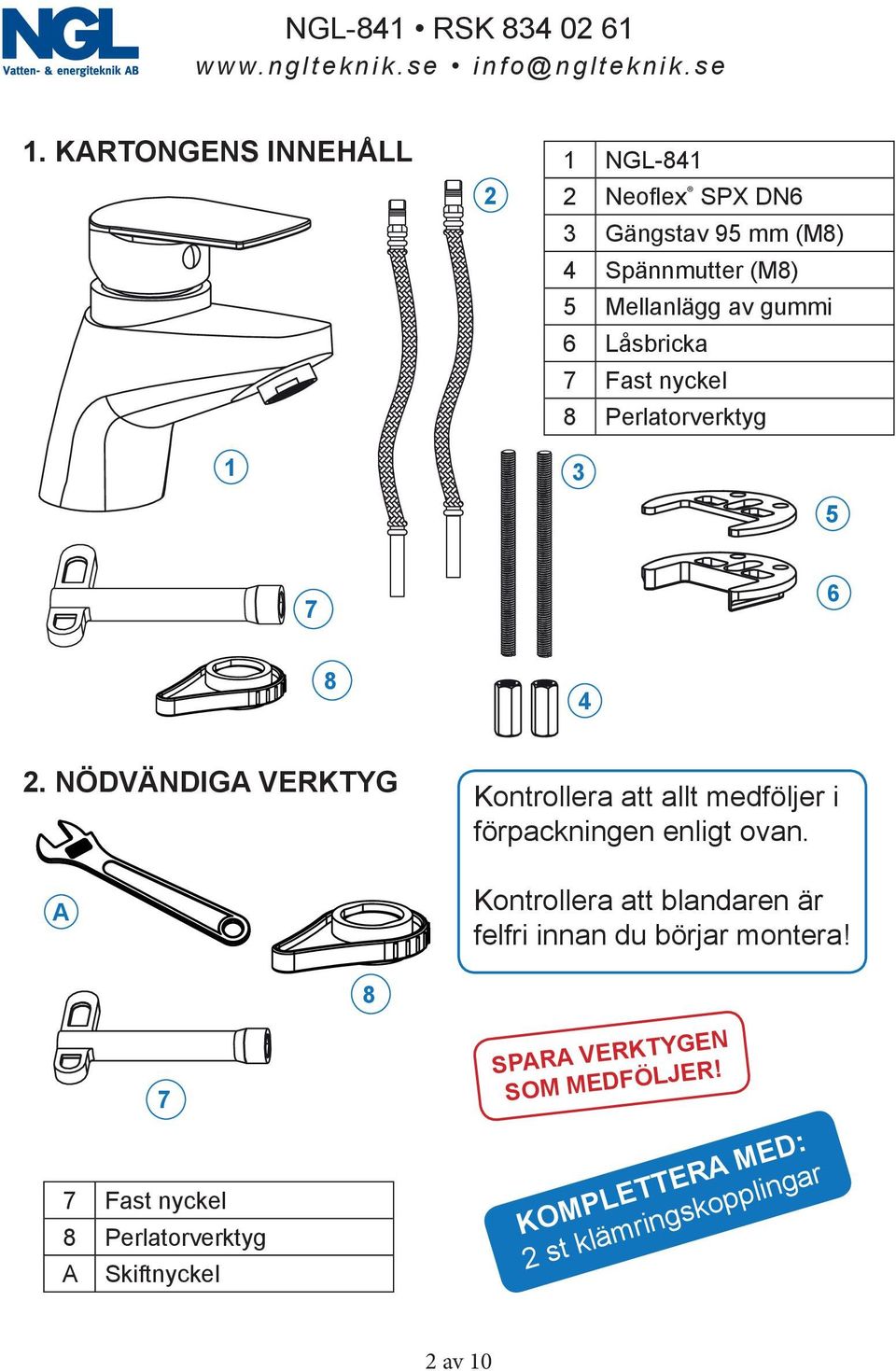 NÖDVÄNDIGA VERKTYG A Kontrollera att allt medföljer i förpackningen enligt ovan.