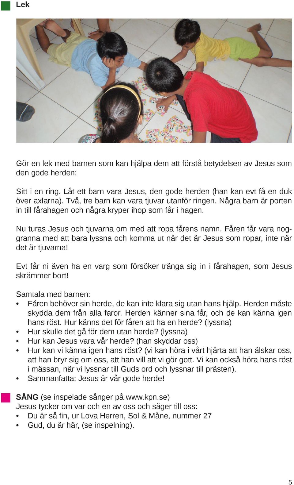 Fåren får vara noggranna med att bara lyssna och komma ut när det är Jesus som ropar, inte när det är tjuvarna!