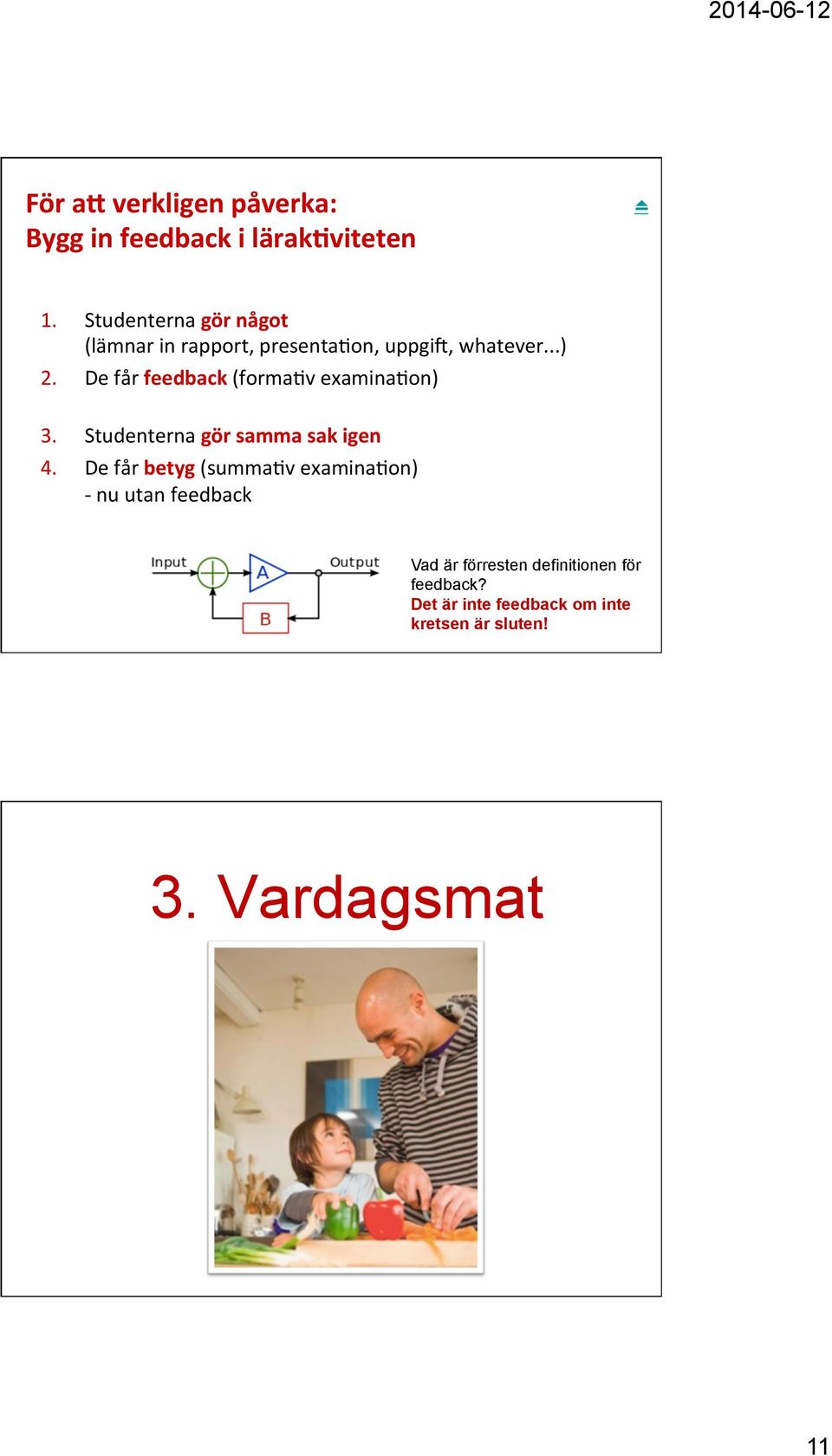 De får feedback (forma>v examina>on) 3. Studenterna gör samma sak igen 4.