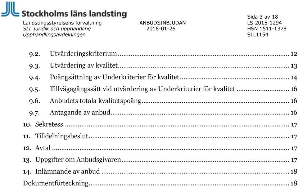 .. 14 9.5. Tillvägagångssätt vid utvärdering av Underkriterier för kvalitet... 16 9.6. Anbudets totala kvalitetspoäng... 16 9.7.