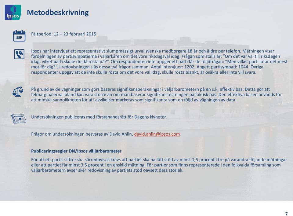 . Om respondenten inte uppger ett parti får de följdfrågan: Men vilket parti lutar det mest mot för dig?. I redovisningen slås dessa två frågor samman. Antal intervjuer: 1202.