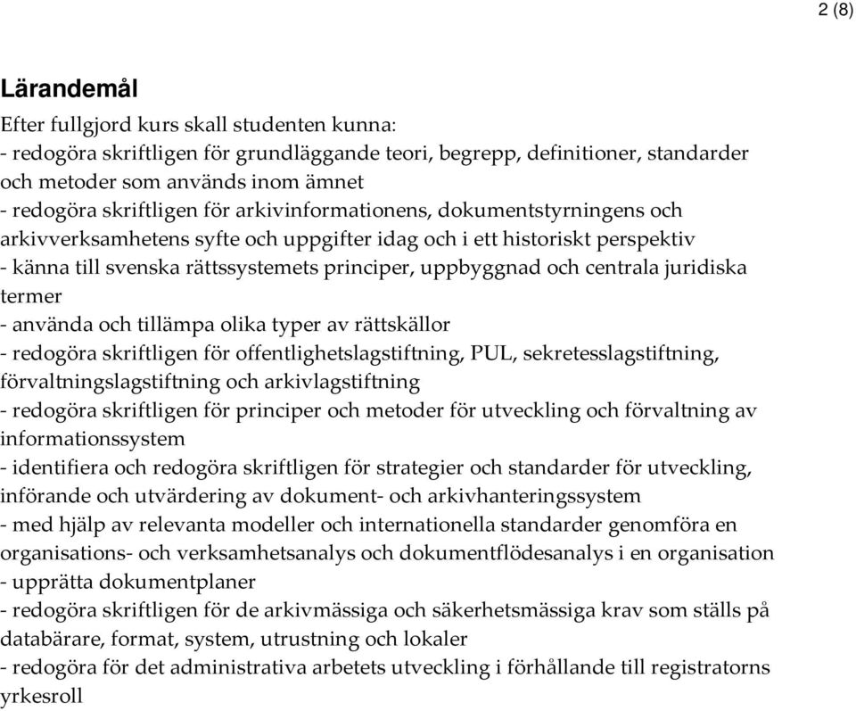 centrala juridiska termer - använda och tillämpa olika typer av rättskällor - redogöra skriftligen för offentlighetslagstiftning, PUL, sekretesslagstiftning, förvaltningslagstiftning och