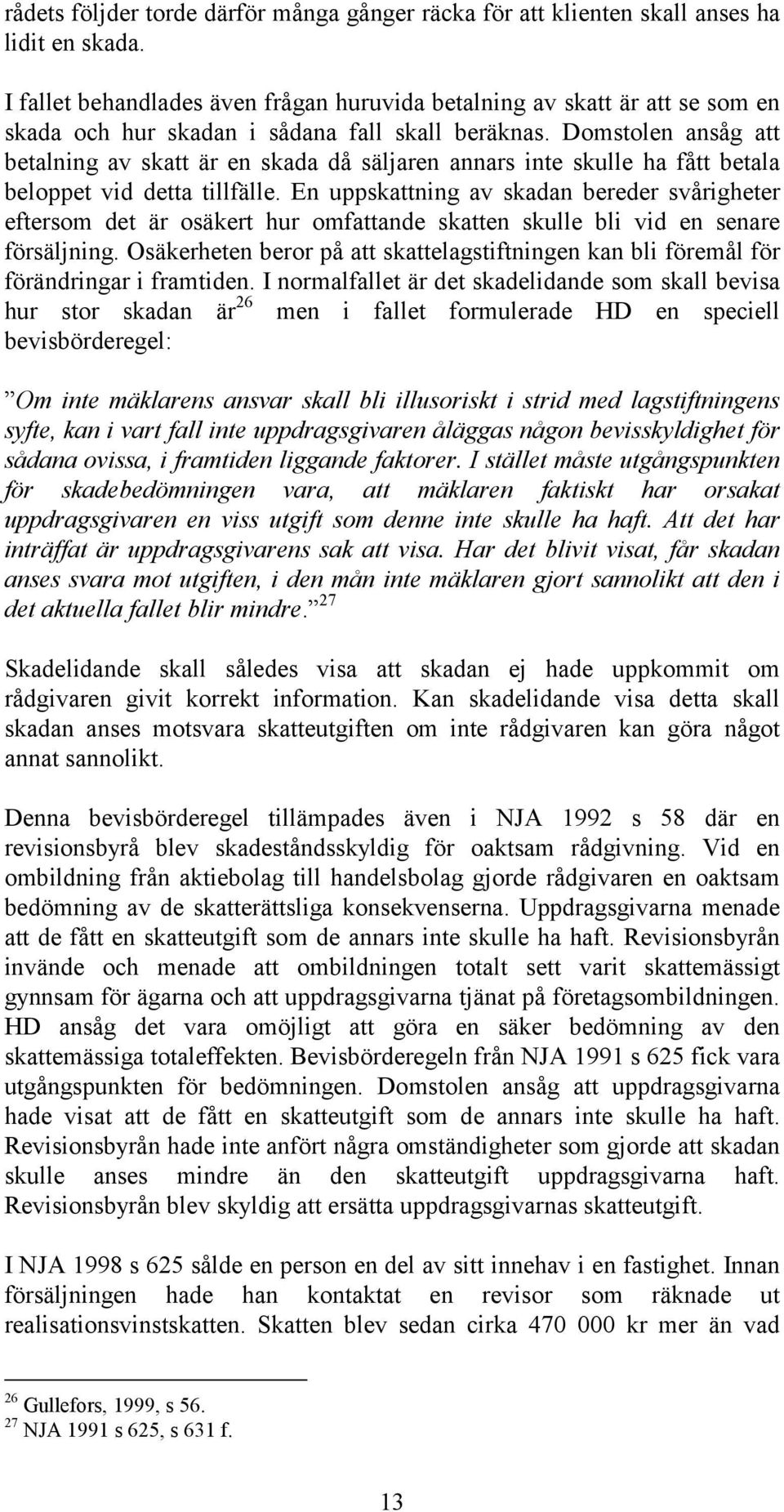 Domstolen ansåg att betalning av skatt är en skada då säljaren annars inte skulle ha fått betala beloppet vid detta tillfälle.