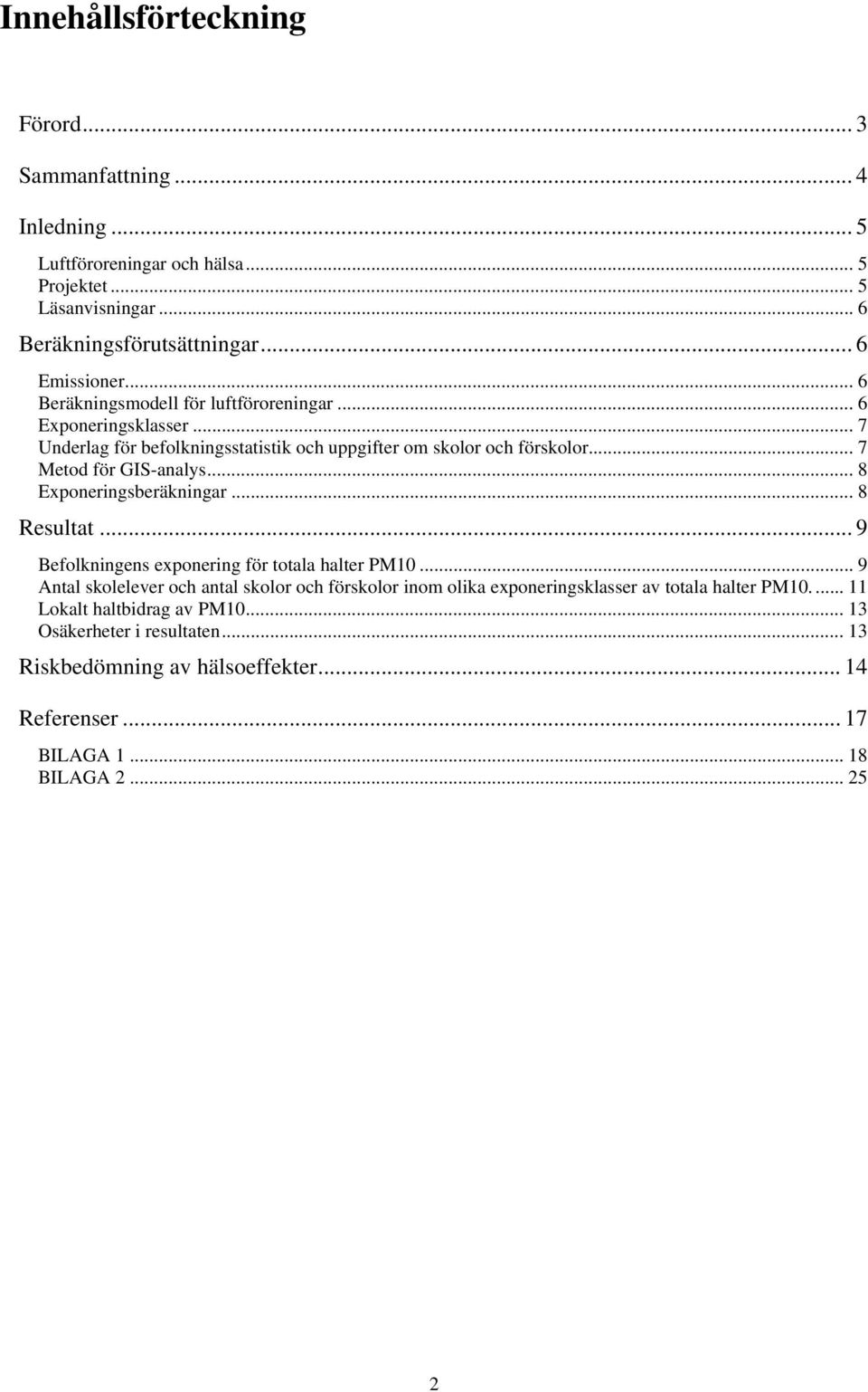 .. 7 Metod för GIS-analys... 8 Exponeringsberäkningar... 8 Resultat... 9 Befolkningens exponering för totala halter.