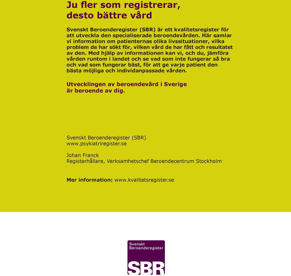 Med hjälp av informationen kan vi, och du, jämföra vården runtom i landet och se vad som inte fungerar så bra och vad som fungerar bäst, för att ge varje patient den bästa möjliga
