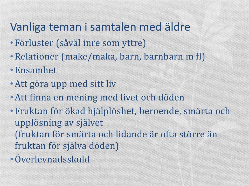 med livet och döden Fruktan för ökad hjälplöshet, beroende, smärta och upplösning av