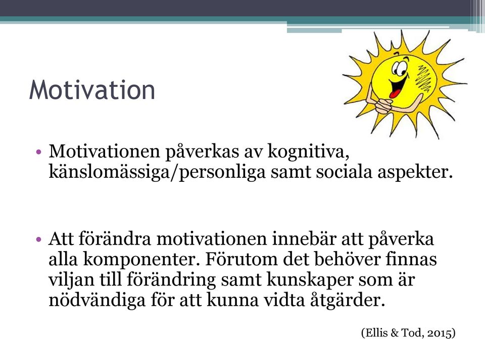 Att förändra motivationen innebär att påverka alla komponenter.