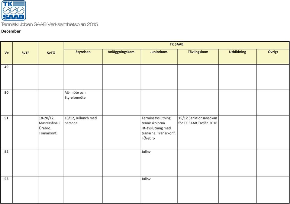 16/12, Jullunch med personal Terminsavslutning tennisskolorna