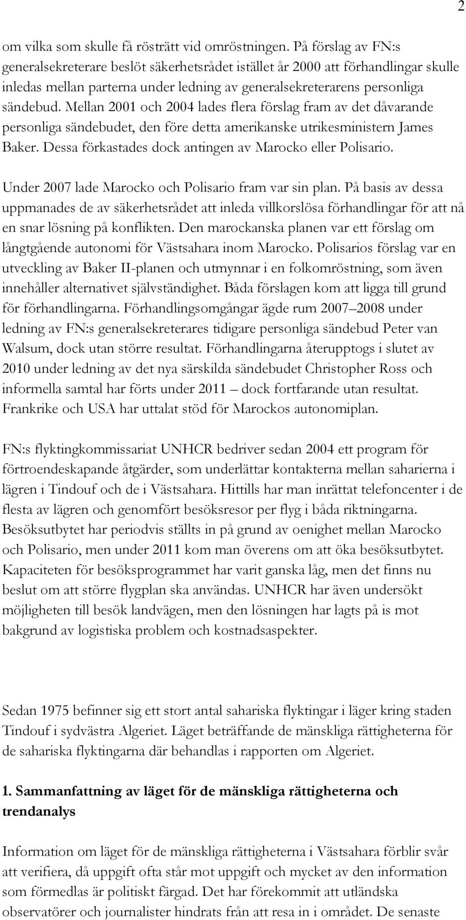 Mellan 2001 och 2004 lades flera förslag fram av det dåvarande personliga sändebudet, den före detta amerikanske utrikesministern James Baker.