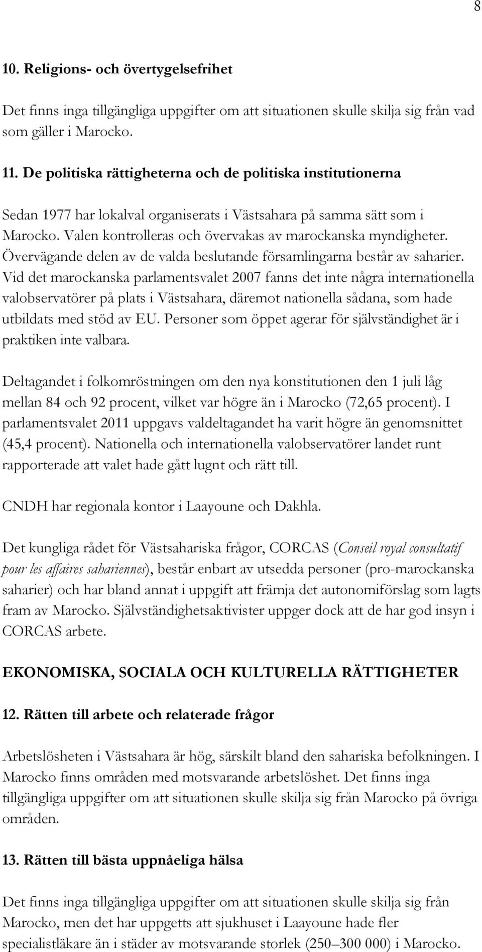 Övervägande delen av de valda beslutande församlingarna består av saharier.