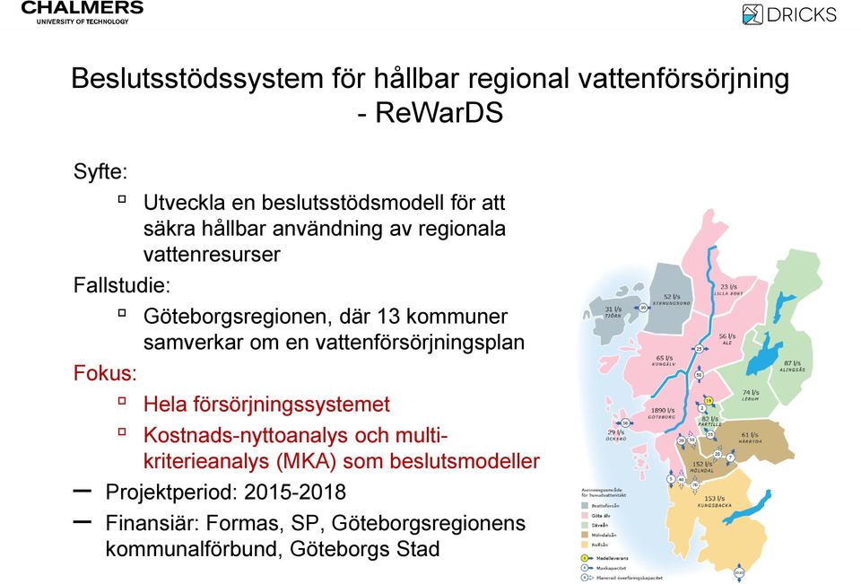 en vattenförsörjningsplan Fokus: Hela försörjningssystemet Kostnads-nyttoanalys och multikriterieanalys (MKA) som