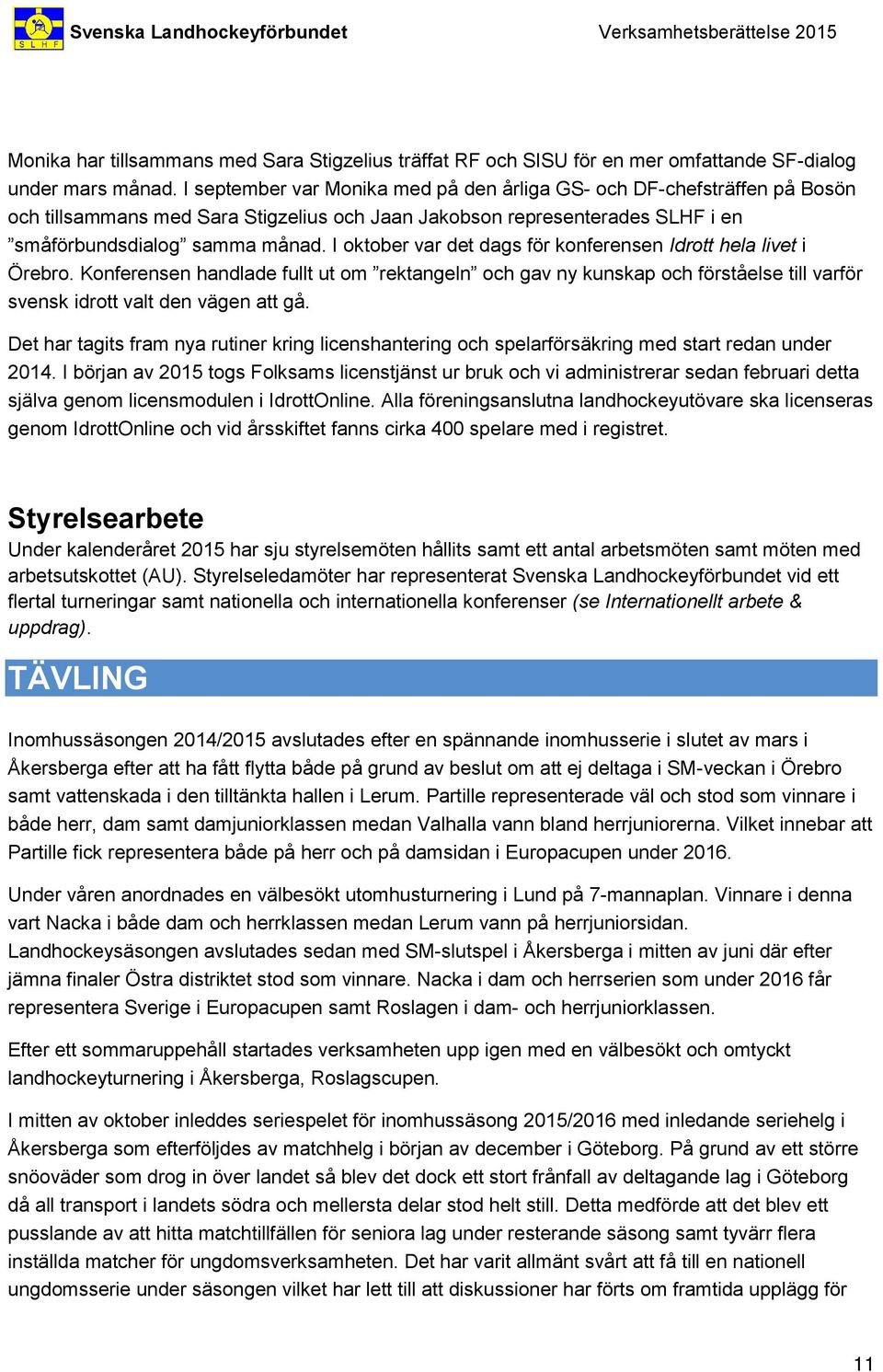 I oktober var det dags för konferensen Idrott hela livet i Örebro. Konferensen handlade fullt ut om rektangeln och gav ny kunskap och förståelse till varför svensk idrott valt den vägen att gå.