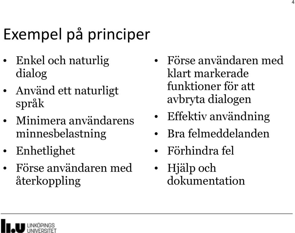 återkoppling Förse användaren med klart markerade funktioner för att avbryta