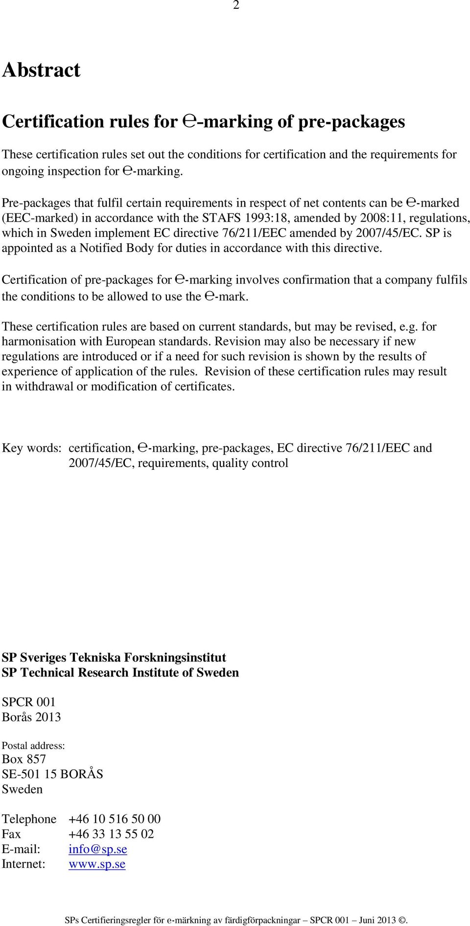 EC directive 76/211/EEC amended by 2007/45/EC. SP is appointed as a Notified Body for duties in accordance with this directive.