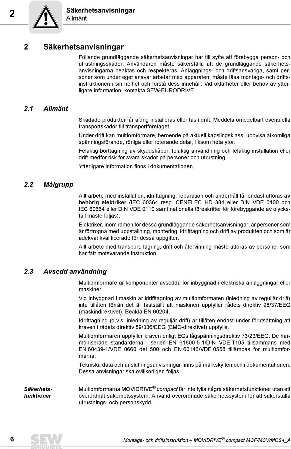 Anläggnings- och driftsansvariga, samt personer som under eget ansvar arbetar med apparaten, måste läsa montage- och driftsinstruktionen i sin helhet och förstå dess innehåll.