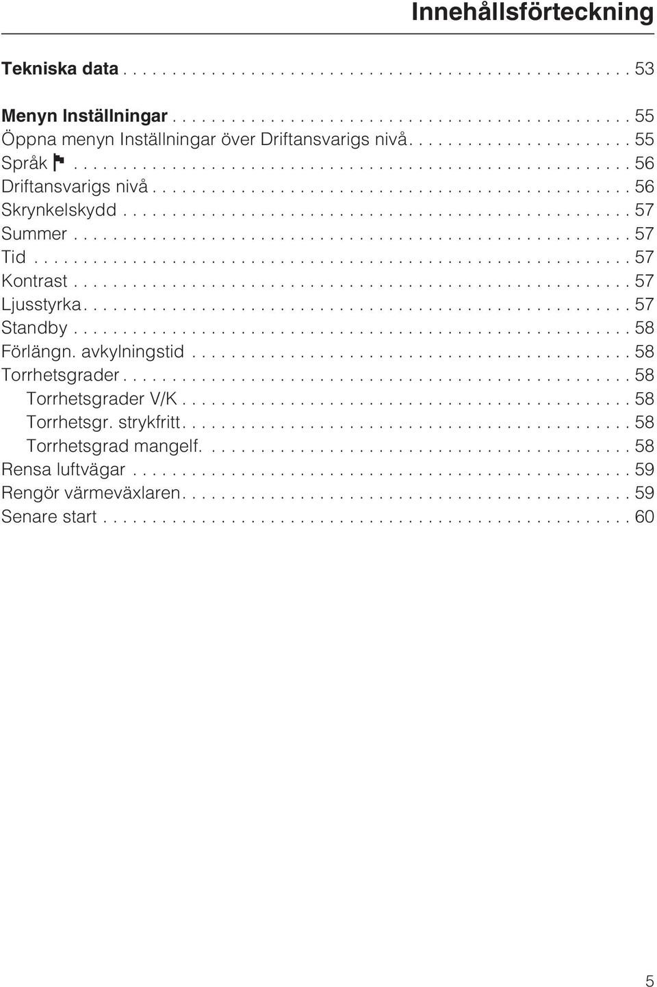 ..57 Summer...57 Tid...57 Kontrast...57 Ljusstyrka....57 Standby...58 Förlängn. avkylningstid.