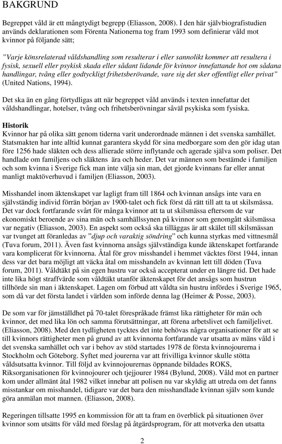 sannolikt kommer att resultera i fysisk, sexuell eller psykisk skada eller sådant lidande för kvinnor innefattande hot om sådana handlingar, tvång eller godtyckligt frihetsberövande, vare sig det