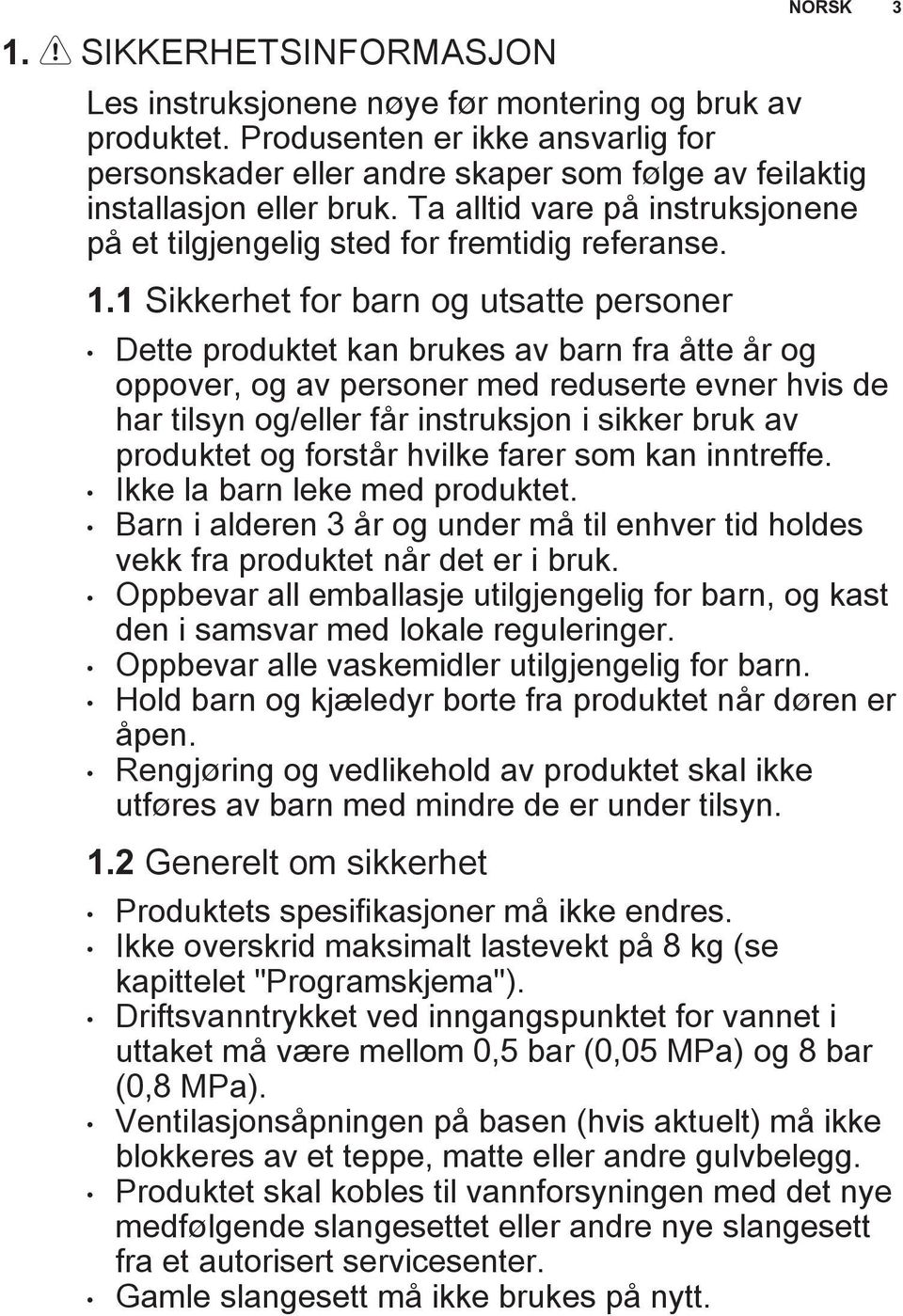 1 Sikkerhet for barn og utsatte personer Dette produktet kan brukes av barn fra åtte år og oppover, og av personer med reduserte evner hvis de har tilsyn og/eller får instruksjon i sikker bruk av