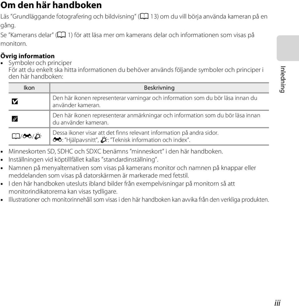 Övrig information Symboler och principer För att du enkelt ska hitta informationen du behöver används följande symboler och principer i den här handboken: B C Ikon A/E/F Beskrivning Den här ikonen