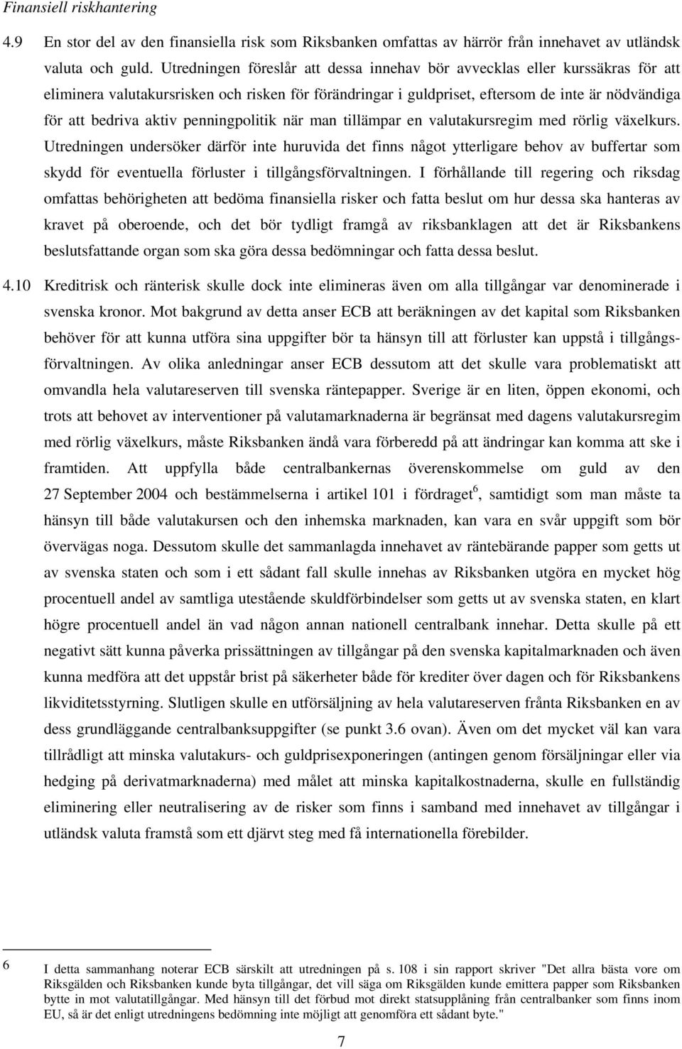 penningpolitik när man tillämpar en valutakursregim med rörlig växelkurs.