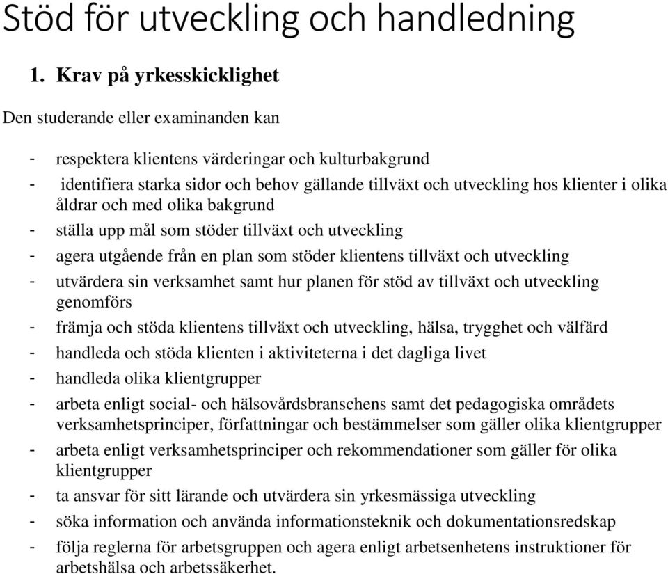 i olika åldrar och med olika bakgrund - ställa upp mål som stöder tillväxt och utveckling - agera utgående från en plan som stöder klientens tillväxt och utveckling - utvärdera sin verksamhet samt